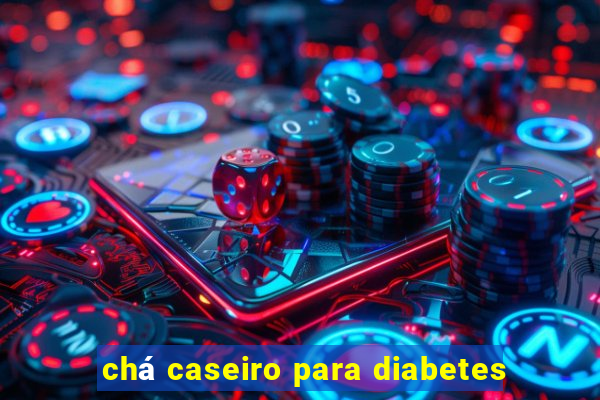 chá caseiro para diabetes